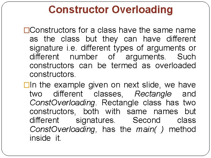 Constructor Overloading �Constructors for a class have the same name as the class but Constructor Overloading �Constructors for a class have the same name as the class but