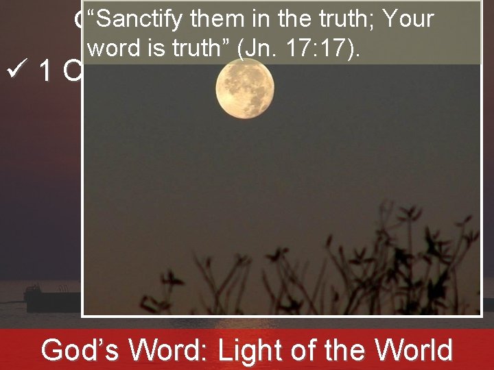 “Sanctify in the truth; Your God’s waythem of communicating word is truth” (Jn. 17: