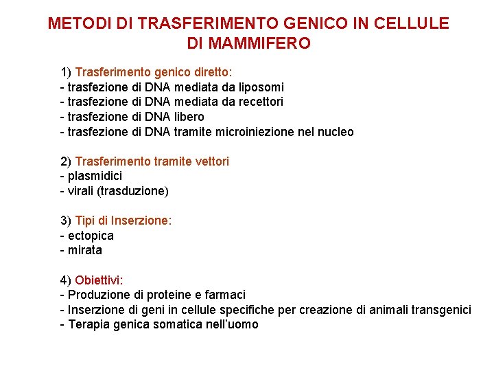 METODI DI TRASFERIMENTO GENICO IN CELLULE DI MAMMIFERO 1) Trasferimento genico diretto: - trasfezione