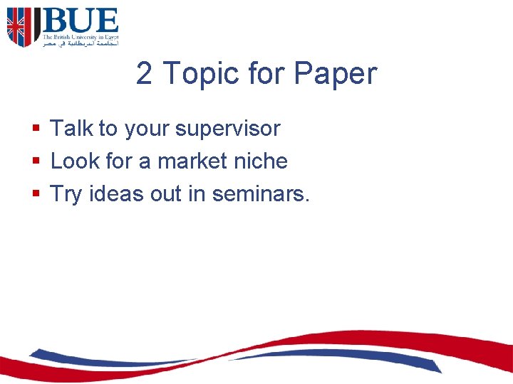 2 Topic for Paper § Talk to your supervisor § Look for a market