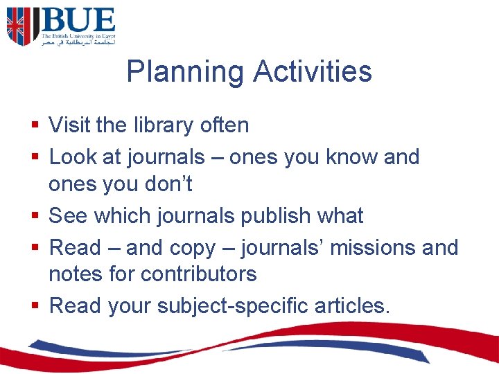 Planning Activities § Visit the library often § Look at journals – ones you