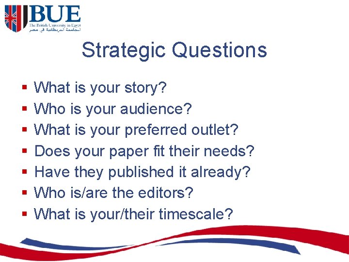 Strategic Questions § § § § What is your story? Who is your audience?