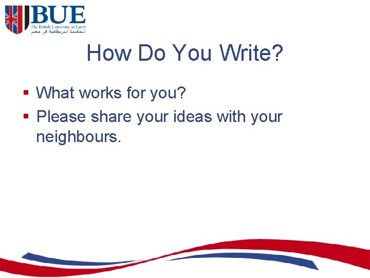How Do You Write? § What works for you? § Please share your ideas