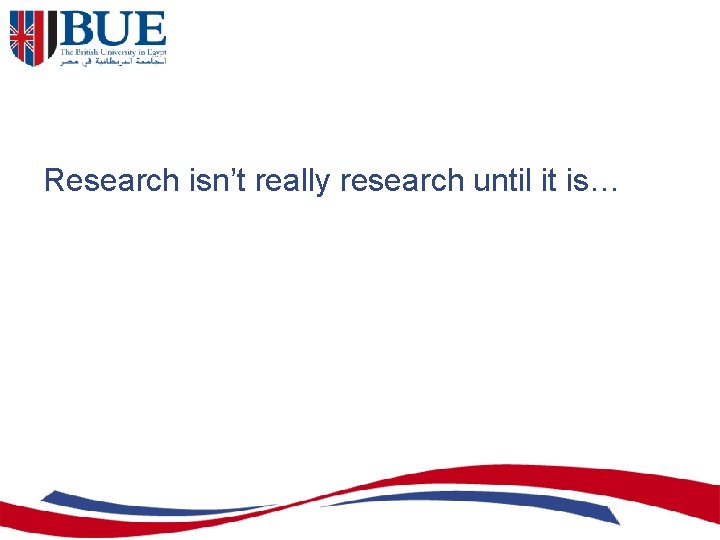 Research isn’t really research until it is… 