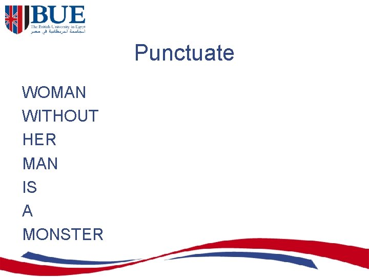 Punctuate WOMAN WITHOUT HER MAN IS A MONSTER 