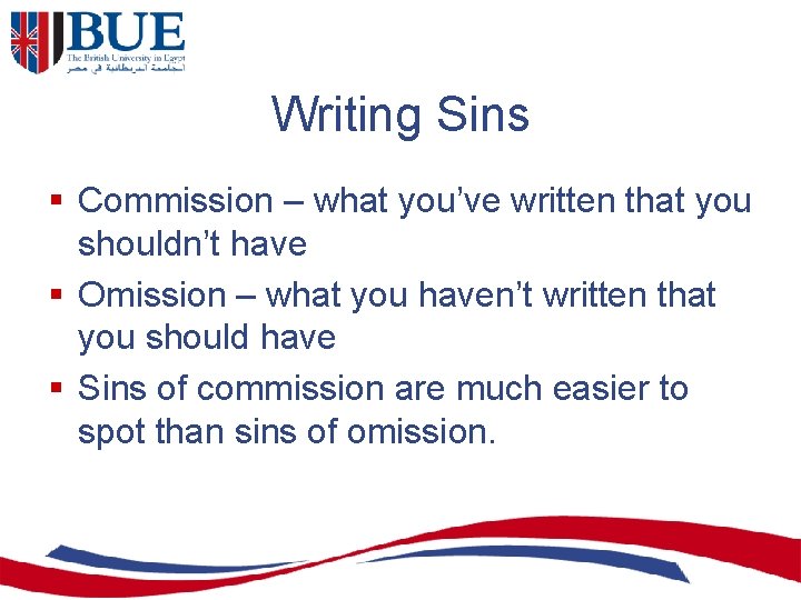 Writing Sins § Commission – what you’ve written that you shouldn’t have § Omission