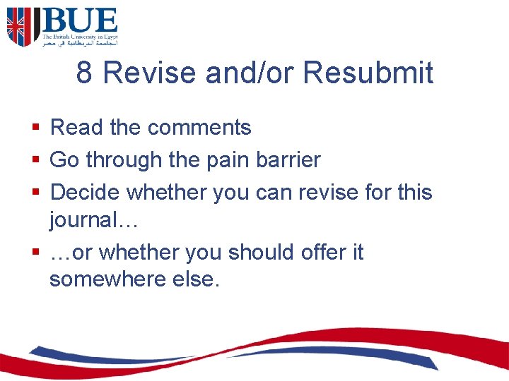 8 Revise and/or Resubmit § Read the comments § Go through the pain barrier