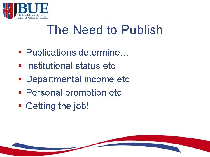 The Need to Publish § § § Publications determine… Institutional status etc Departmental income