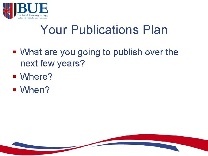 Your Publications Plan § What are you going to publish over the next few