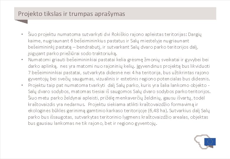 Projekto tikslas ir trumpas aprašymas • Šiuo projektu numatoma sutvarkyti dvi Rokiškio rajono apleistas