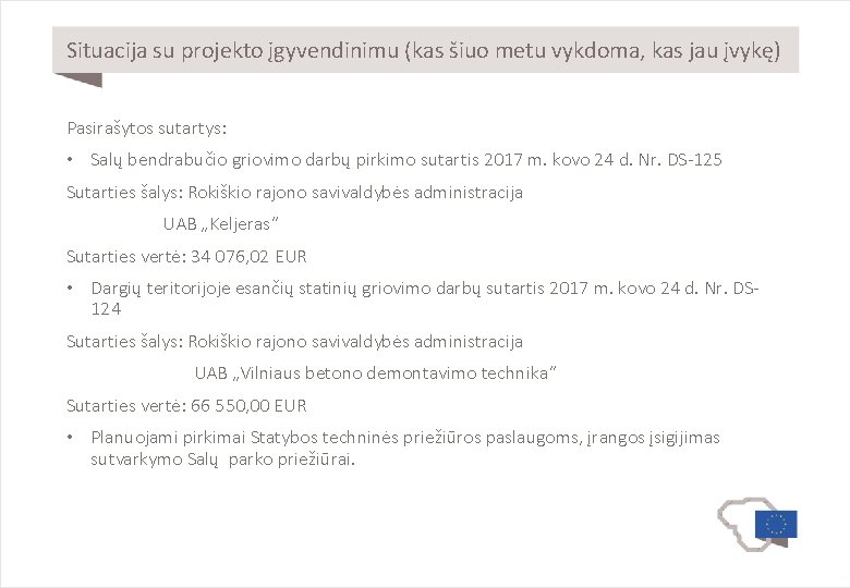 Situacija su projekto įgyvendinimu (kas šiuo metu vykdoma, kas jau įvykę) Pasirašytos sutartys: •