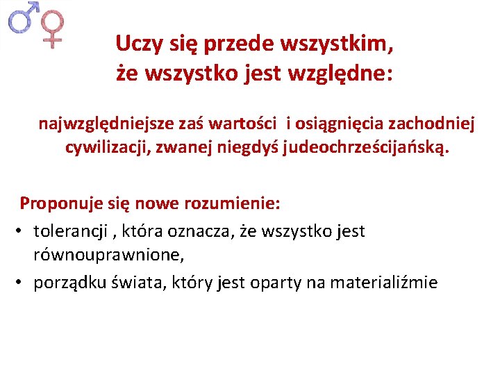 Uczy się przede wszystkim, że wszystko jest względne: najwzględniejsze zaś wartości i osiągnięcia zachodniej