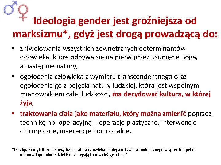 Ideologia gender jest groźniejsza od marksizmu*, gdyż jest drogą prowadzącą do: • zniwelowania wszystkich