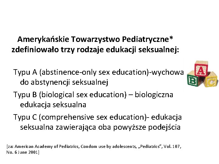 Amerykańskie Towarzystwo Pediatryczne* zdefiniowało trzy rodzaje edukacji seksualnej: Typu A (abstinence-only sex education)-wychowanie do