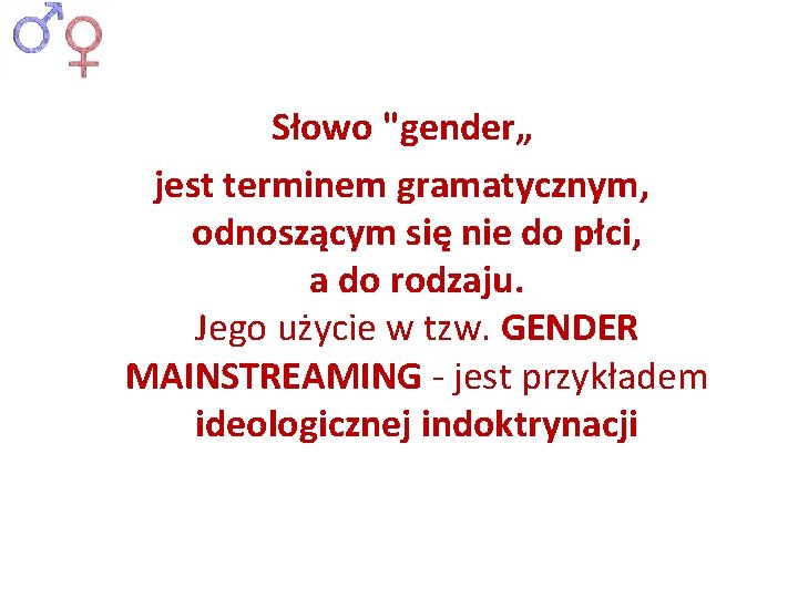 Słowo "gender„ jest terminem gramatycznym, odnoszącym się nie do płci, a do rodzaju. Jego