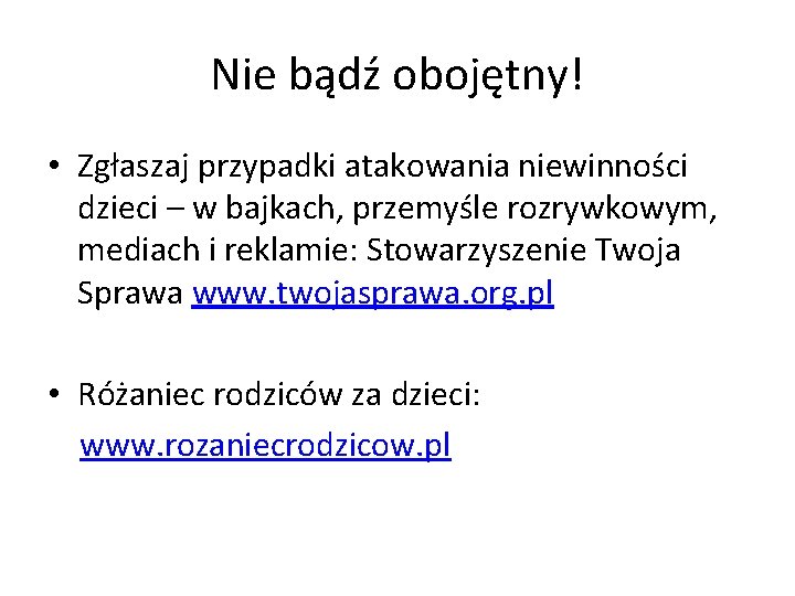 Nie bądź obojętny! • Zgłaszaj przypadki atakowania niewinności dzieci – w bajkach, przemyśle rozrywkowym,