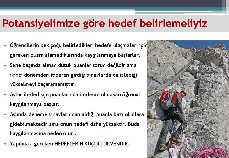 Potansiyelimize göre hedef belirlemeliyiz • Öğrencilerin pek çoğu belirledikleri hedefe ulaşmaları için gereken puanı