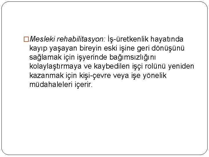 �Mesleki rehabilitasyon: İş-üretkenlik hayatında kayıp yaşayan bireyin eski işine geri dönüşünü sağlamak için işyerinde