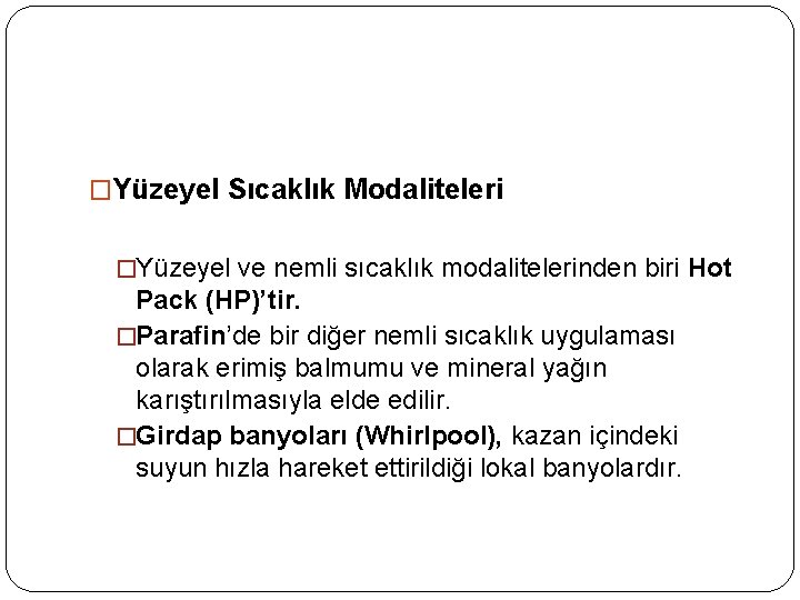 �Yüzeyel Sıcaklık Modaliteleri �Yüzeyel ve nemli sıcaklık modalitelerinden biri Hot Pack (HP)’tir. �Parafin’de bir