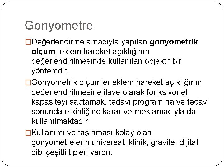 Gonyometre �Değerlendirme amacıyla yapılan gonyometrik ölçüm, eklem hareket açıklığının değerlendirilmesinde kullanılan objektif bir yöntemdir.