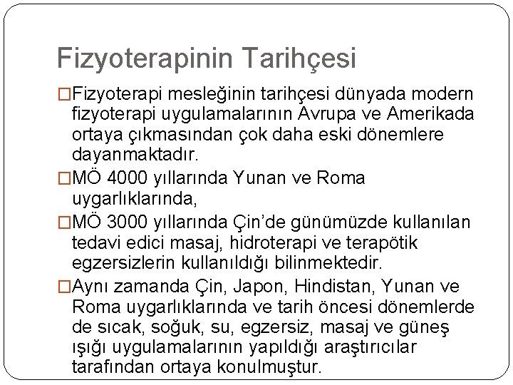 Fizyoterapinin Tarihçesi �Fizyoterapi mesleğinin tarihçesi dünyada modern fizyoterapi uygulamalarının Avrupa ve Amerikada ortaya çıkmasından