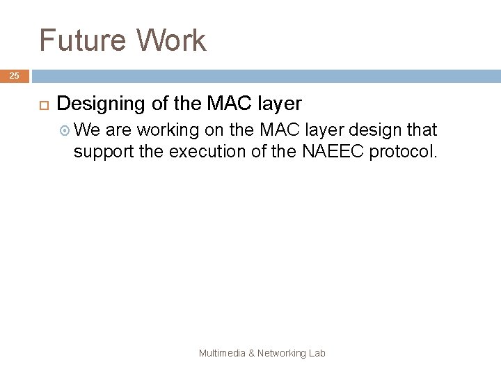Future Work 25 Designing of the MAC layer We are working on the MAC