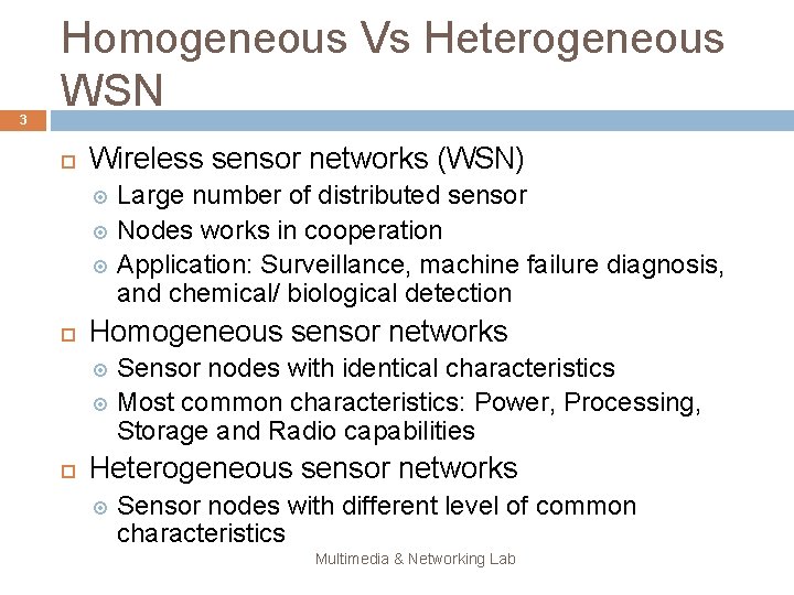 3 Homogeneous Vs Heterogeneous WSN Wireless sensor networks (WSN) Large number of distributed sensor