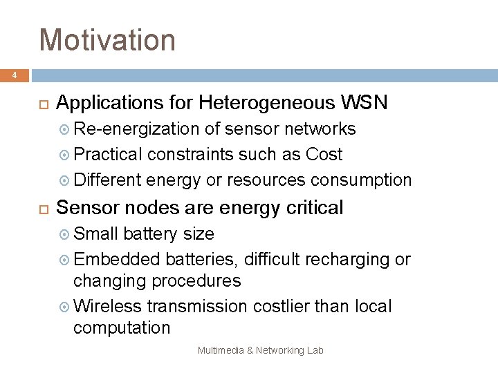 Motivation 4 Applications for Heterogeneous WSN Re-energization of sensor networks Practical constraints such as