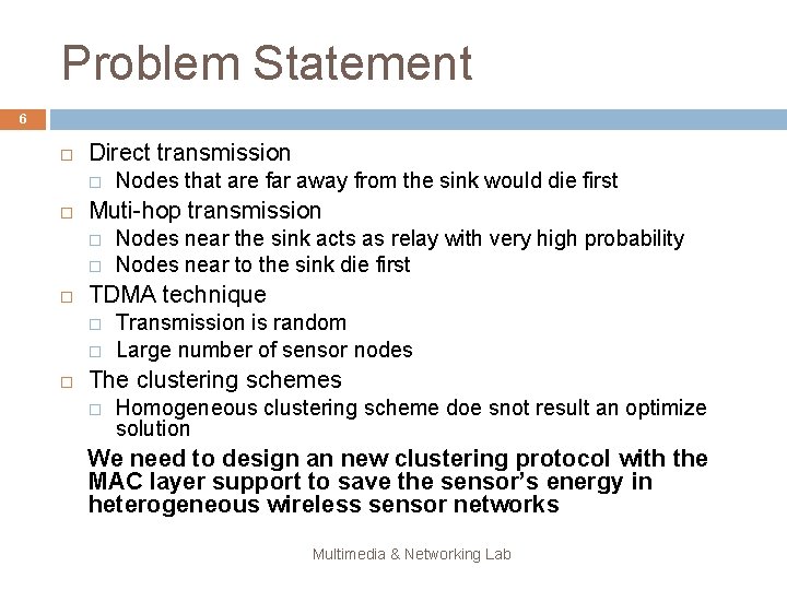 Problem Statement 6 Direct transmission Muti-hop transmission Nodes near the sink acts as relay