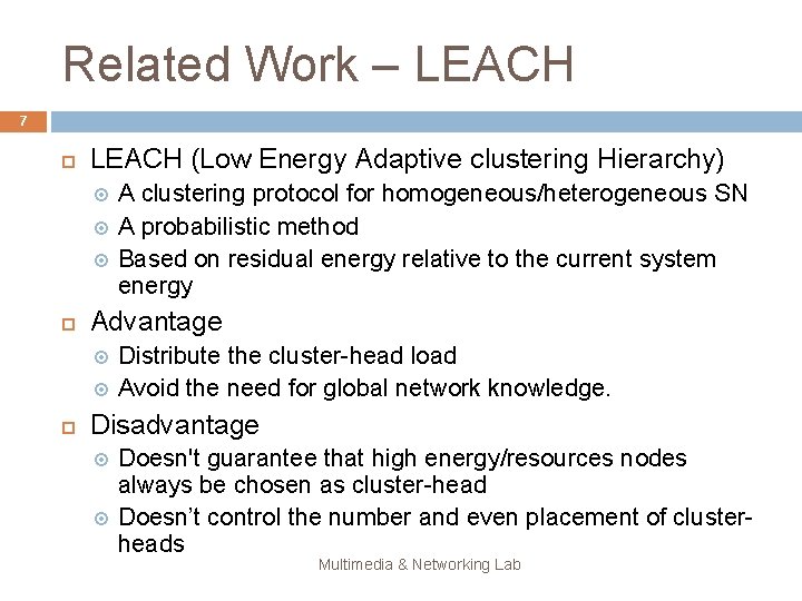 Related Work – LEACH 7 LEACH (Low Energy Adaptive clustering Hierarchy) Advantage A clustering