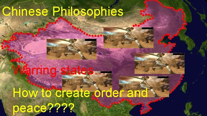 Chinese Philosophies Warring states… How to create order and peace? ? 