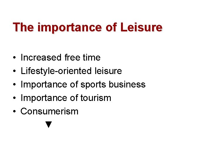 The importance of Leisure • • • Increased free time Lifestyle-oriented leisure Importance of