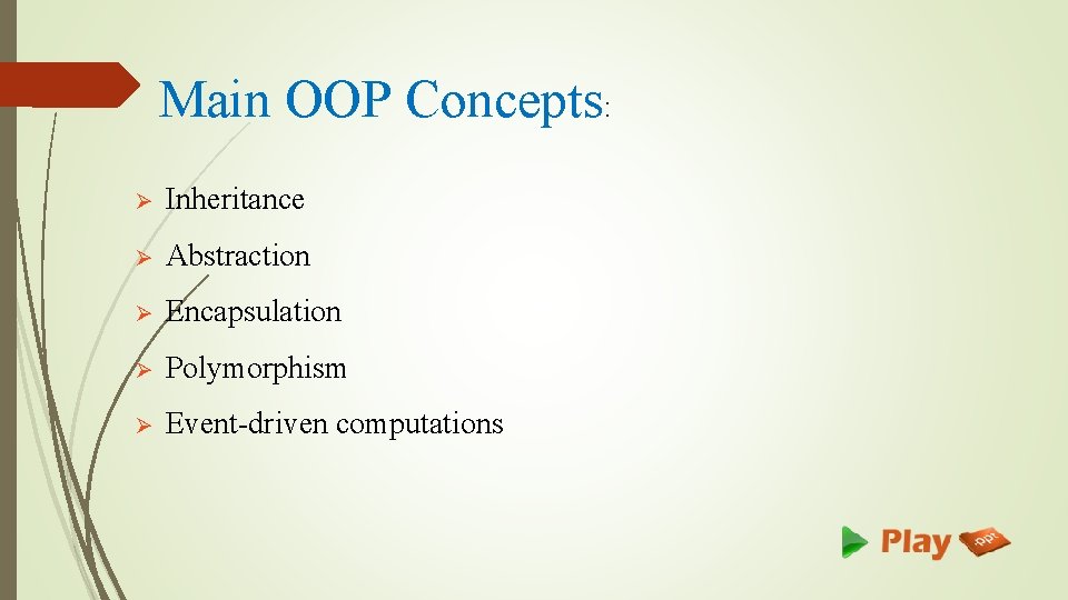 Main OOP Concepts: Ø Inheritance Ø Abstraction Ø Encapsulation Ø Polymorphism Ø Event-driven computations