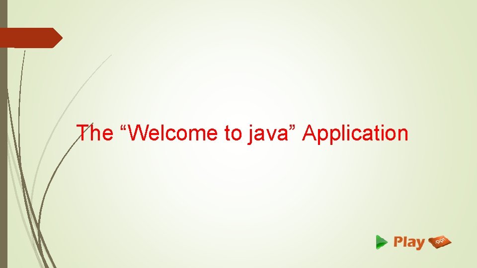 The “Welcome to java” Application 