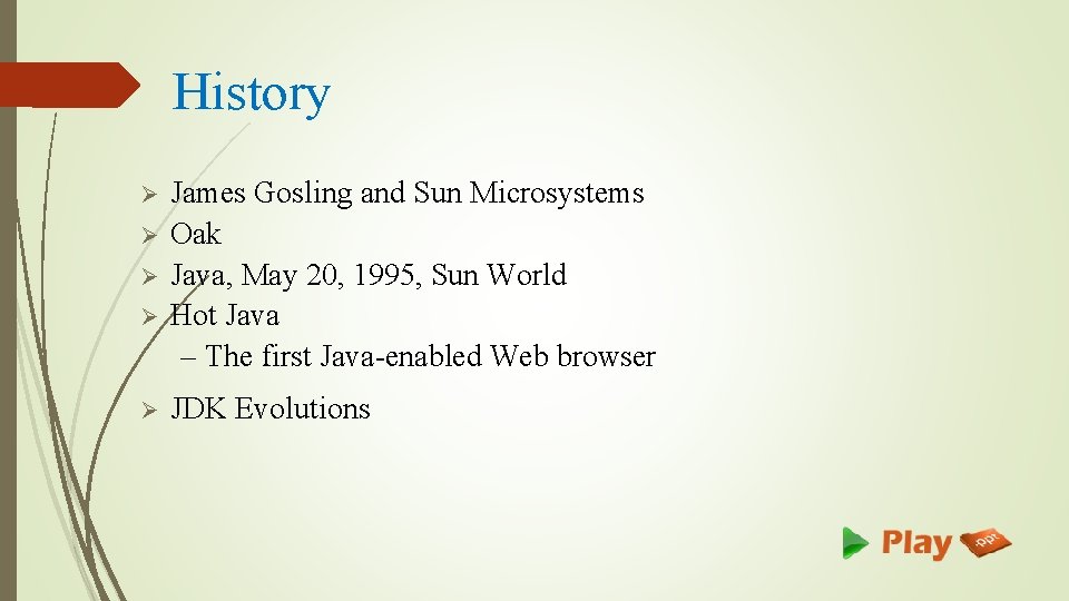 History Ø Ø Ø James Gosling and Sun Microsystems Oak Java, May 20, 1995,