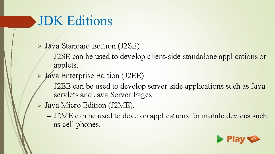 JDK Editions Ø Ø Ø Java Standard Edition (J 2 SE) – J 2