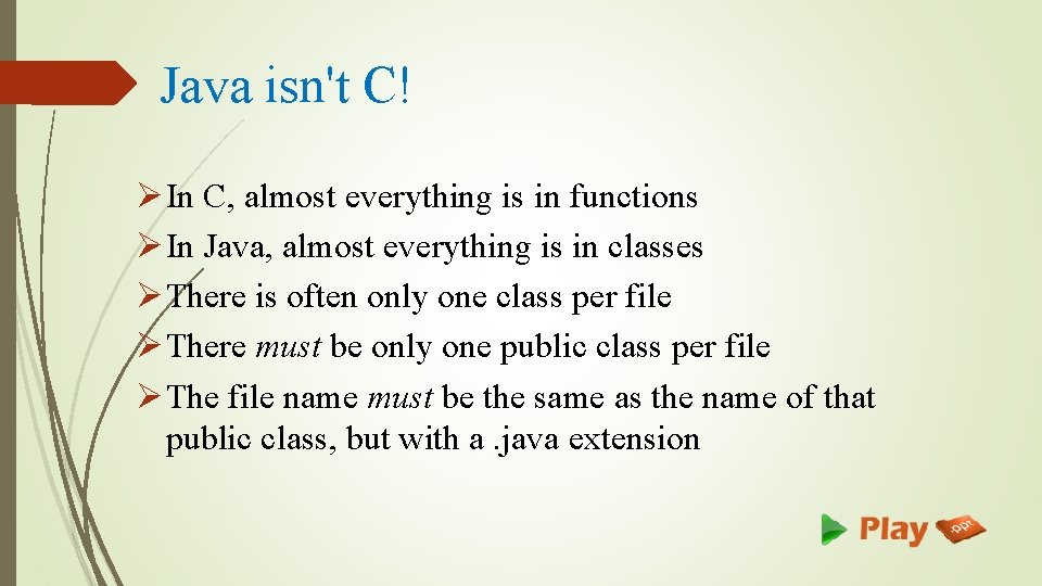 Java isn't C! Ø In C, almost everything is in functions Ø In Java,