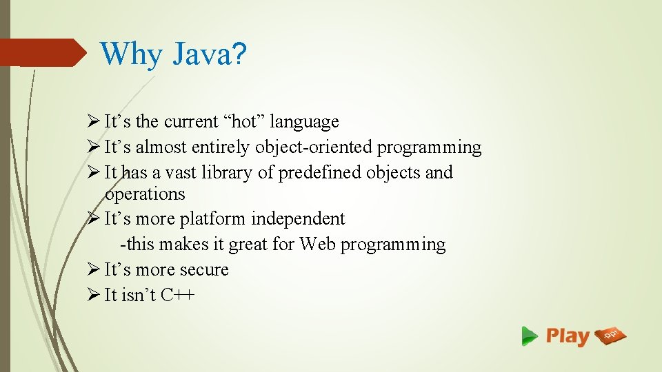 Why Java? Ø It’s the current “hot” language Ø It’s almost entirely object-oriented programming