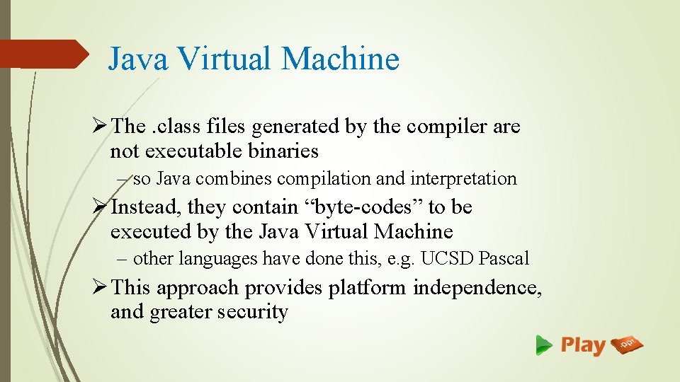 Java Virtual Machine Ø The. class files generated by the compiler are not executable