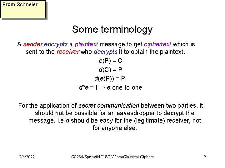 From Schneier Some terminology A sender encrypts a plaintext message to get ciphertext which