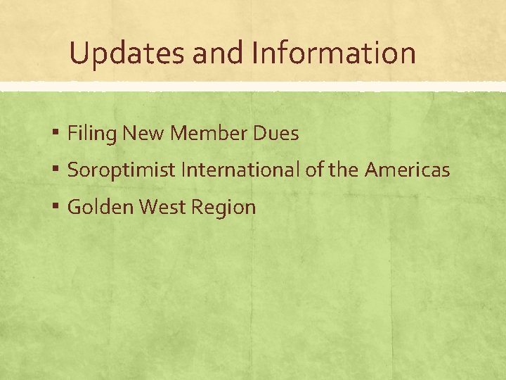 Updates and Information ▪ Filing New Member Dues ▪ Soroptimist International of the Americas