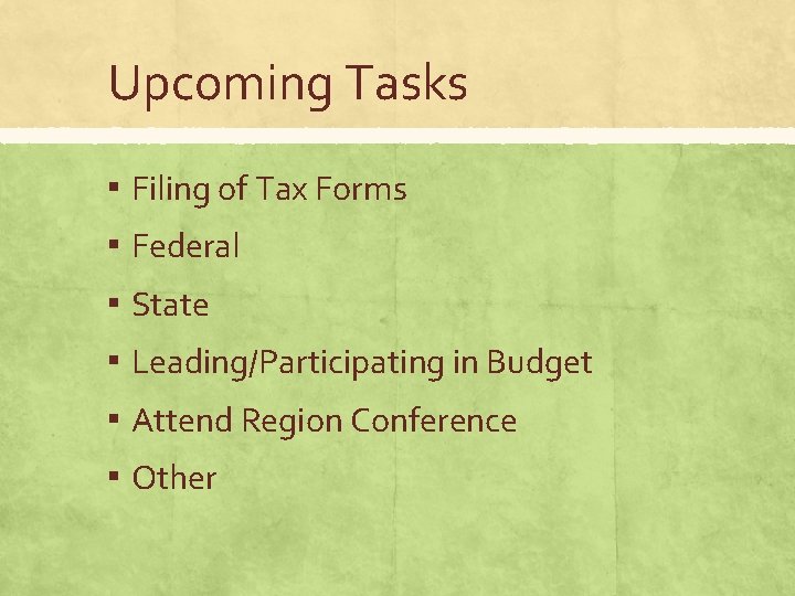 Upcoming Tasks ▪ Filing of Tax Forms ▪ Federal ▪ State ▪ Leading/Participating in