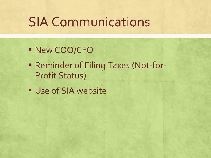 SIA Communications ▪ New COO/CFO ▪ Reminder of Filing Taxes (Not-for. Profit Status) ▪