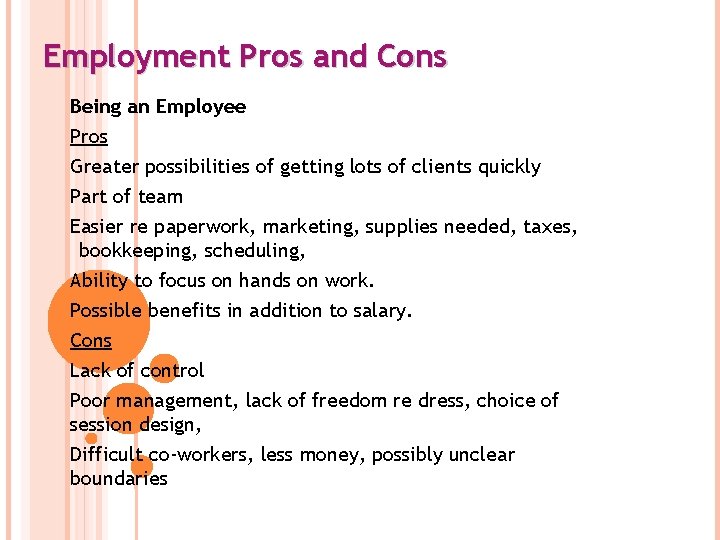 Employment Pros and Cons Being an Employee Pros Greater possibilities of getting lots of