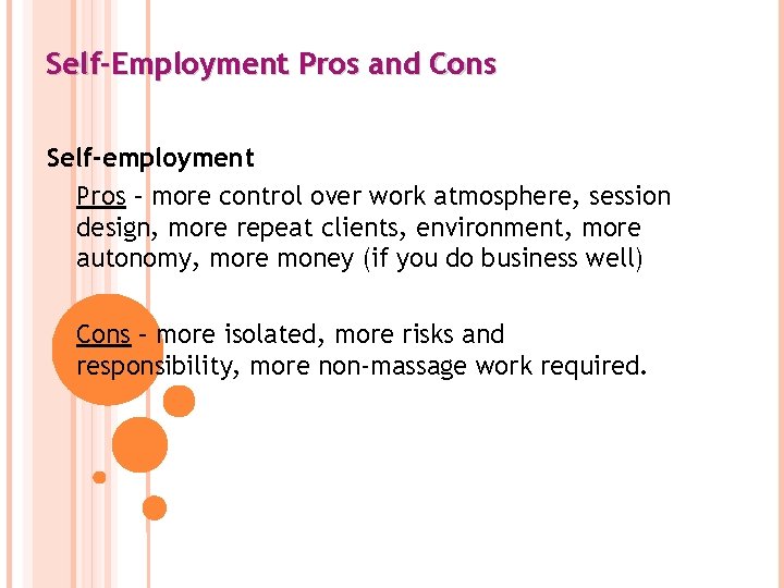 Self-Employment Pros and Cons Self-employment Pros – more control over work atmosphere, session design,