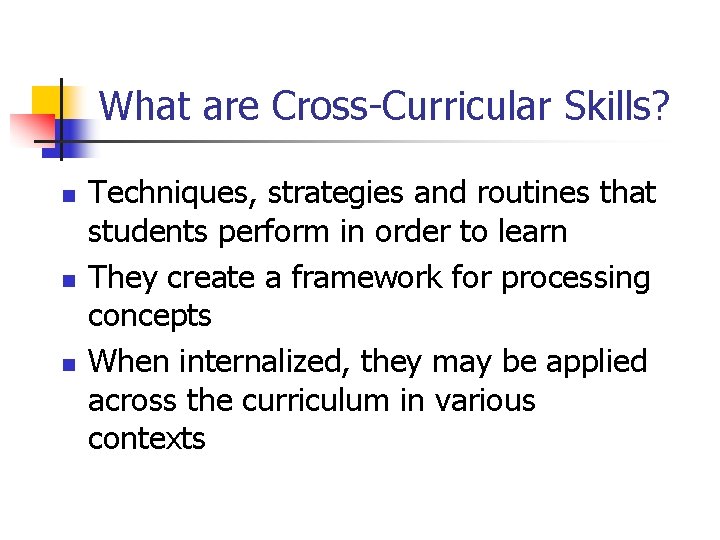 What are Cross-Curricular Skills? n n n Techniques, strategies and routines that students perform