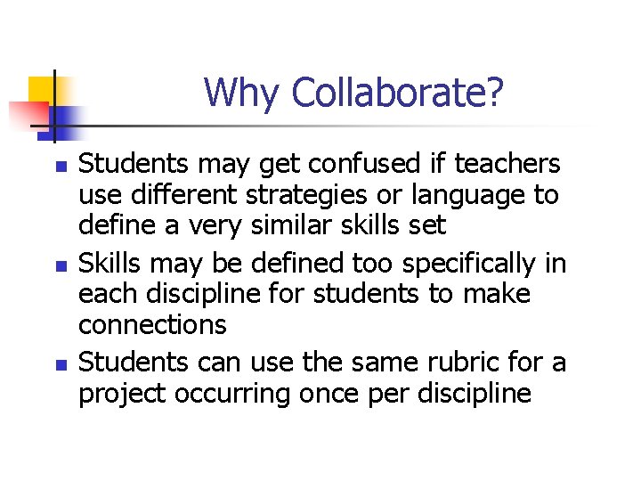 Why Collaborate? n n n Students may get confused if teachers use different strategies