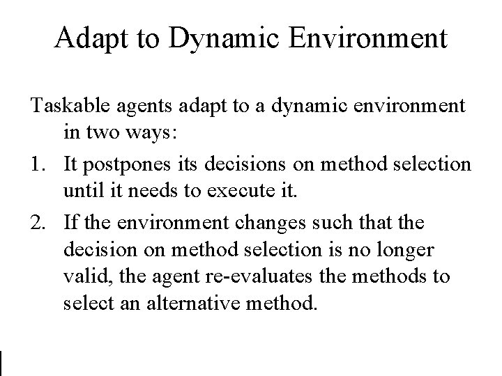 Adapt to Dynamic Environment Taskable agents adapt to a dynamic environment in two ways: Adapt to Dynamic Environment Taskable agents adapt to a dynamic environment in two ways: