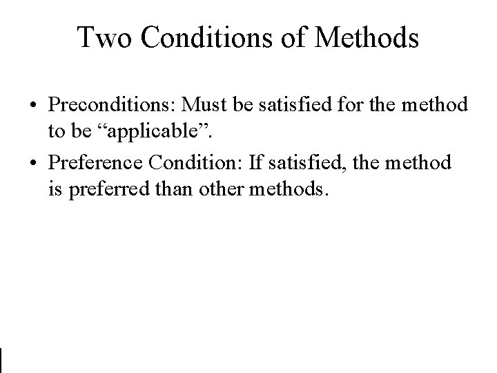 Two Conditions of Methods • Preconditions: Must be satisfied for the method to be Two Conditions of Methods • Preconditions: Must be satisfied for the method to be