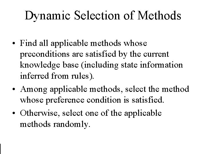 Dynamic Selection of Methods • Find all applicable methods whose preconditions are satisfied by Dynamic Selection of Methods • Find all applicable methods whose preconditions are satisfied by